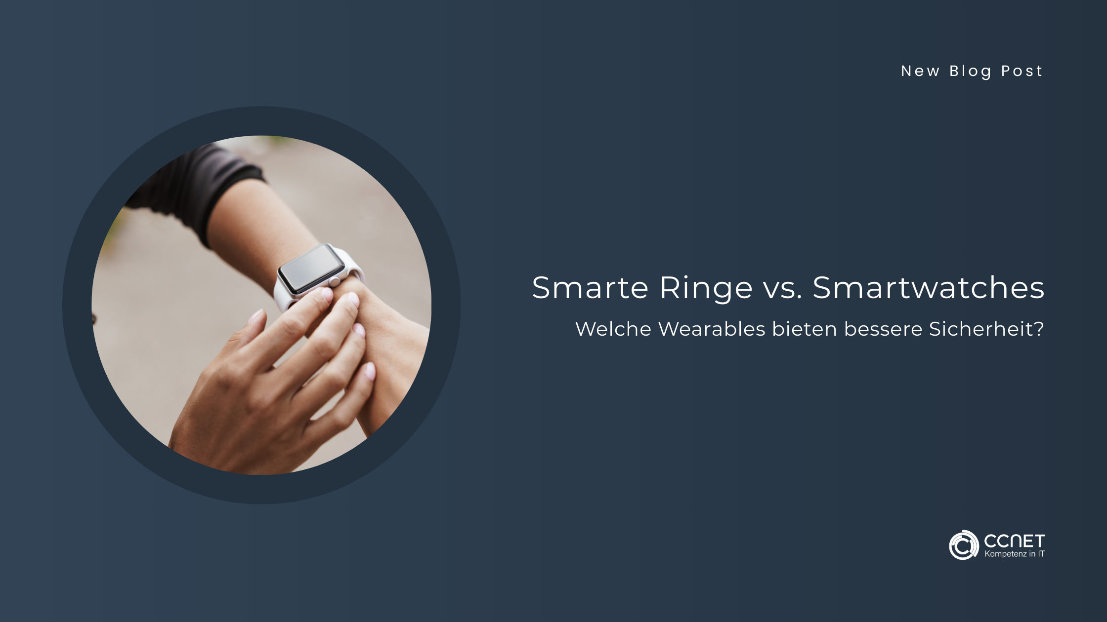 Smarte Ringe vs. Smartwatches: Welche Wearables bieten bessere Sicherheit?